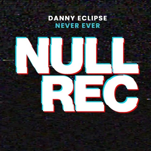 DANNY ECLIPSE - NEVER EVER