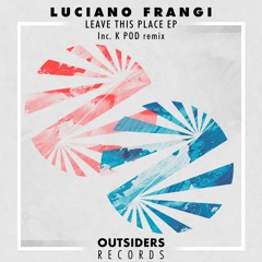 Luciano Frangi - Leave This Place (K POD Remix)