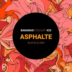 BananasPodcast #23 - Asphalte (LADACORE)