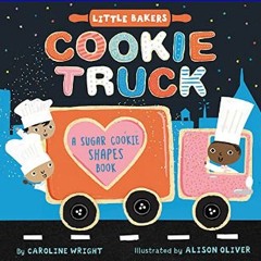 ??pdf^^ 💖 Cookie Truck: A Sugar Cookie Shapes Book (Little Bakers, 2)     Board book – September 2