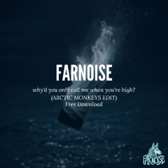 Farnoise- Why'd You Only Call Me When You're High (Arctic monkeys EDIT) FREE DOWNDLOAD