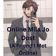 Online Mila Jo Dost (A Friend I Met Online)