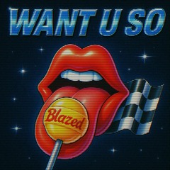 BLAZED - WANT U SO