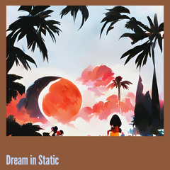 Dream in Static