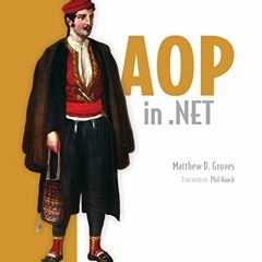 [GET] PDF 📂 AOP in .NET: Practical Aspect-Oriented Programming by  Matthew D. Groves