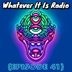 "Whatever It Is Radio" Episode 41