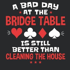 Read ebook [▶️ PDF ▶️] A Bad Day At the Bridge Table Is Still Better T