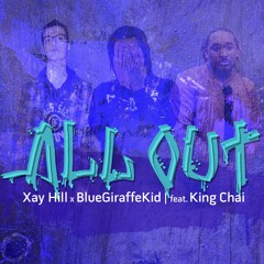 BlueGiraffeKid & Xay Hill - All Out (feat. King Chai)