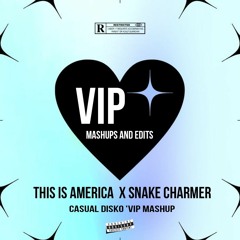 This Is America x Snake Charmer (Casual Disko 'VIP Mashup)