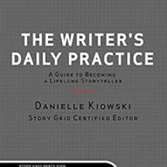 GET [KINDLE PDF EBOOK EPUB] The Writer's Daily Practice: A Guide to Becoming a Lifelong Storytel