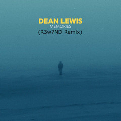 Dean Lewis - Memories (R3w7ND Remix)