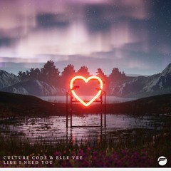 Culture Code & Elle Vee - Like I Need You (with Elle Vee)