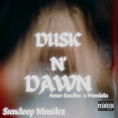 DUSK N' DAWN ( AMAR SANDHU X PREMLATA X AK) Sxndeep Musikz.mp3