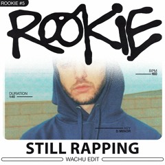 ROOKIE #5 | STILL RAPPING (WACHU JUNGLE EDIT)