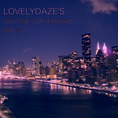 Lovelydaze's LoFi Fridays Mix #11 [LoFi House]