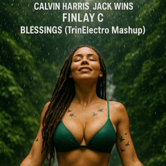 Calvin Harris x Jack Wins x Finlay C - Blessings (TrinElectro Mashup)