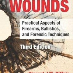 [PDF] Read Gunshot Wounds: Practical Aspects of Firearms, Ballistics, and Forensic Techniques, Third