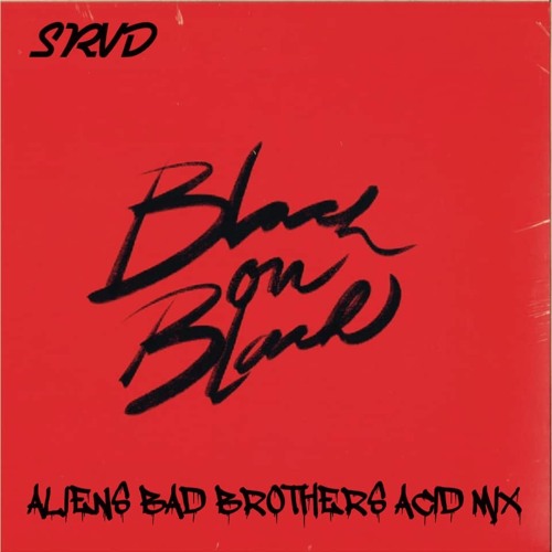 Stream Srvd Black On Black Aliens Bad Brothers Acid Mix By Stephan