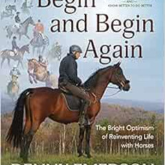 [ACCESS] PDF 💔 Begin and Begin Again: The Bright Optimism of Reinventing Life with H