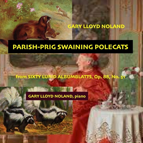 PARISH - PRIG SWAINING POLECATS from SIXTY LURID ALBUMBLATTS, Op. 88 No. 51