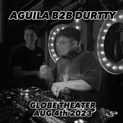 Aguila B2B Durtty @ Globe Theater // (08.04.2023)