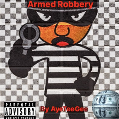 AyeTeeGee- Armed robbery