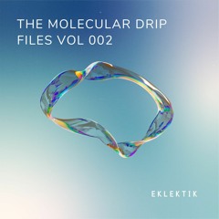 The Molecular Drip Files Volume 002