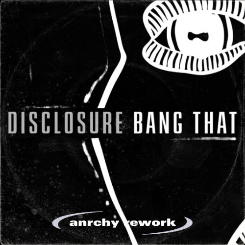 Disclosure - Bang That ( anrchy rework)