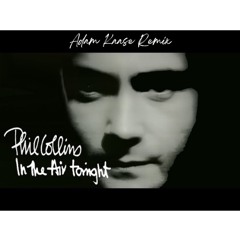 Phil Collins - In The Air Tonight (Adam Kaase Remix)