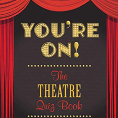 [Get] EPUB 📰 You're On!: The Theatre Quiz Book by  Jim Bernhard [PDF EBOOK EPUB KIND