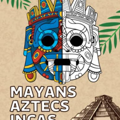 [View] EBOOK 📩 Mayans Aztecs Incas Coloring Book: Coloring Pages of Ancient Mexico C