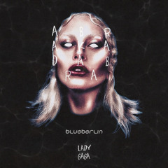 Lαḏy Gagᾱ - ᾱbracadabr4 (BLUEBERLIN Mash)