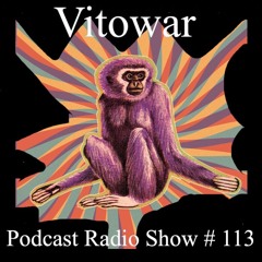 Vitowar ( Podcast Radio Show #113 )