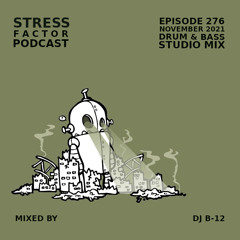 Stress Factor Podcast 276 - DJ B-12 - November 2021 Drum & Bass Studio Mix