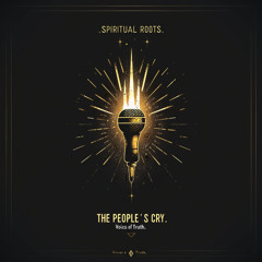 Spiritual Roots  "The People’s Cry"
