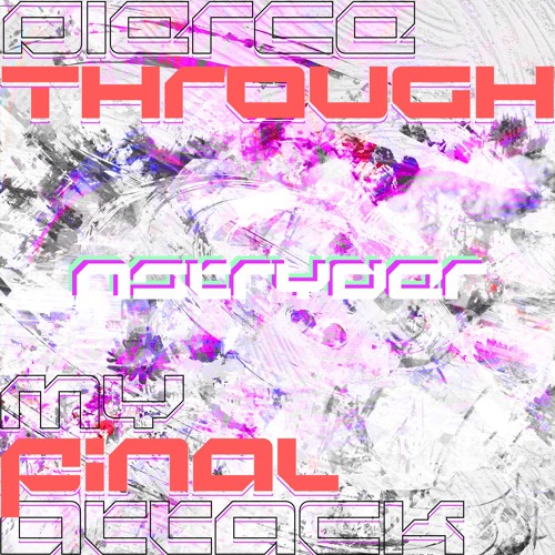 Pierce Through, My Final Attack