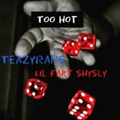Too Hot (feat.Lil fart shysly)