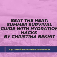 Beat The Heat Summer Survival Guide With Hydration Hacks By Christina Bekhit