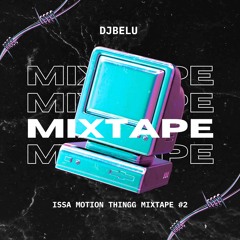 DJBELU Issa Motion Thingg Mixtape #02