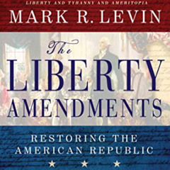READ EPUB 📦 The Liberty Amendments: Restoring the American Republic by  Mark R. Levi