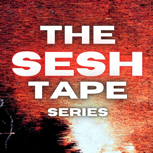 THE SESH TAPE SERIES