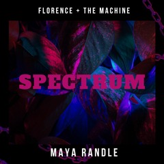 Spectrum - Florence + The Machine (Maya Randle Bootleg)