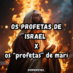 Os Profetas de Israel X Os "profetas" de Mari