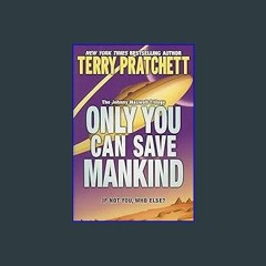 {PDF} ✨ Only You Can Save Mankind (Johnny Maxwell Trilogy, 1) [EBOOK PDF]