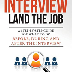 [Download] EPUB 📘 Nail the Interview, Land the Job: A Step-by-Step Guide for What to
