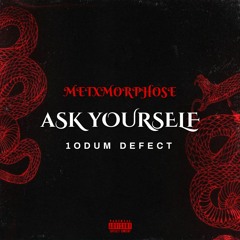 ASK YOURSELF /w METXMORPHOSE