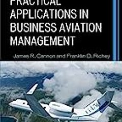 (ePUB) Download Practical Applications in Business Aviation Management  BY James R. Cannon