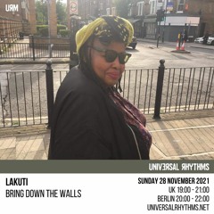 Bring Down The Walls On Universal Rhythms Radio With Lakuti 28th  November 2021