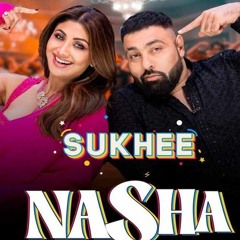 NASHA - Sukhee _ Shilpa Shetty, Kusha Kapila _ Badshah, Chakshu Kotwal, Afsana Khan