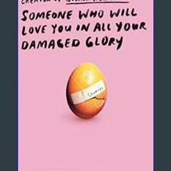 [Read Pdf] 📚 Someone Who Will Love You in All Your Damaged Glory: Stories     Paperback – May 19,